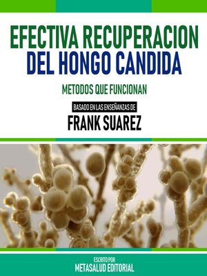 cover image of Efectiva Recuperacion Del Hongo Candida--Basado En Las Enseñanzas De Frank Suarez